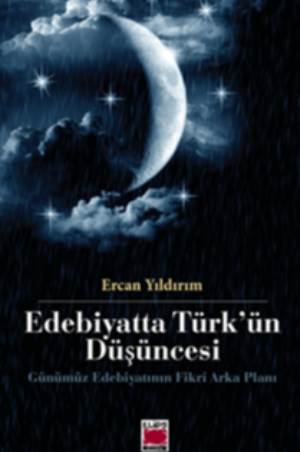 Edebiyatta Türk’ün Düşüncesi - Günümüz Edebiyatının Fikrî Arka Planı