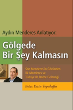 Aydın Menderes Anlatıyor: Gölgede Bir Şey Kalmasın