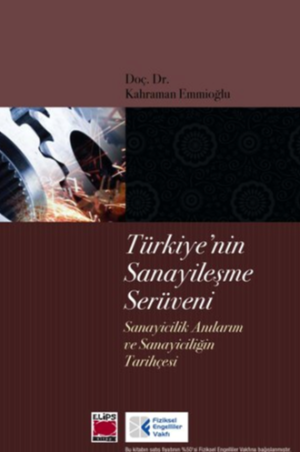 Türkiye’nin Sanayileşme Serüveni - Sanayicilik Anılarım ve Sanayiciliğin Tarihçesi
