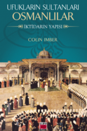 Ufukların Sultanları Osmanlılar -İktidarın Yapısı