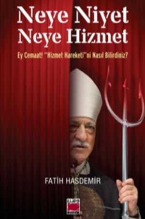 Neye Niyet Neye Hizmet Ey Cemaat “Hizmet Hareketi”ni Nasıl Bilirdiniz?