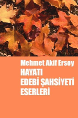 Mehmet Akif Ersoy, Hayatı, Edebî Şahsiyeti, Eserleri