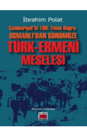 Cumhuriyet’in 100. Yılına Doğru Osmanlı’dan Günümüze Türk-Ermeni Meselesi