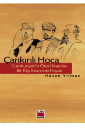 Çankırılı Hoca - Cumhuriyet’in Öteki İnsanları - Bir Köy İmamının Hayatı