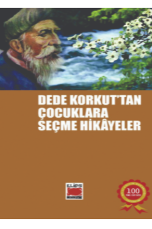 Dede Korkut`tan Çocuklara Seçme Hikâyeler