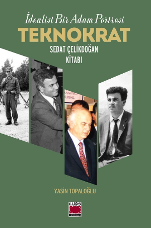 İdealist Bir Adam Portresi Teknokrat Sedat Çelikdoğan