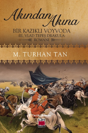 Akından Akına  Bir Kazıklı Voyvoda -III. Vlad Tepeş Drakula- Romanı