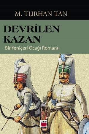 Devrilen Kazan -Bir Yeniçeri Ocağı Romanı-