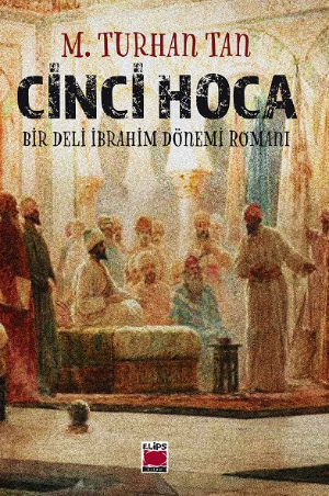 Cinci Hoca -Bir Deli İbrahim Dönemi Romanı-