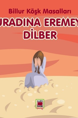 Muradına Eremeyen Dilber-Billur Köşk Masalları