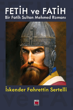 Fetih ve Fatih - Bir Fatih Sultan Mehmed Romanı
